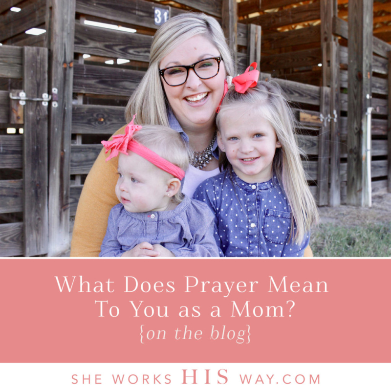 what-does-prayer-mean-to-you-as-a-mom-she-works-his-way