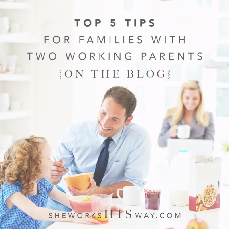 Top 5 Tips for Families with Two Working Parents She Works HIS Way