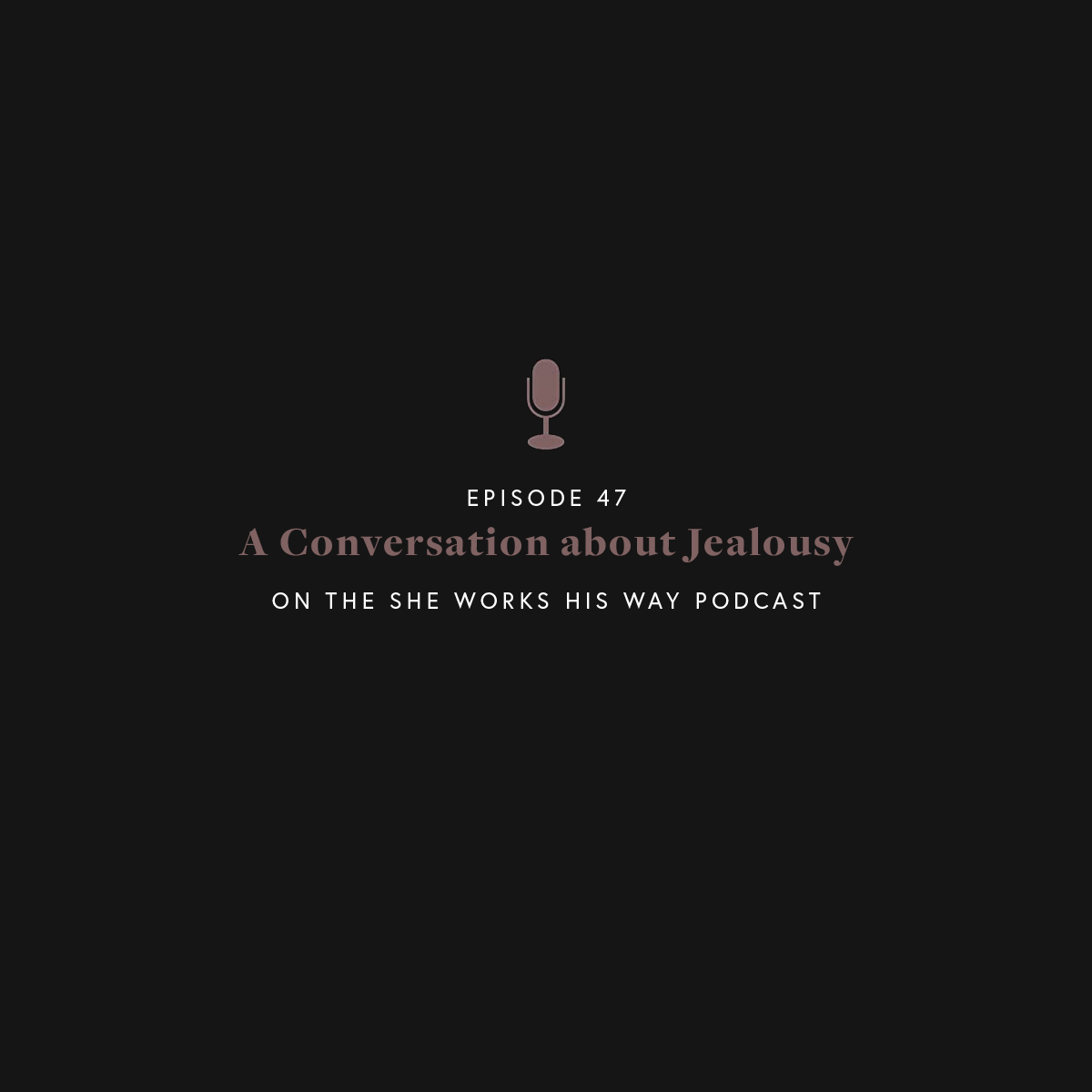 Episode 47 - A Conversation About Jealosy - She Works His Way Podcast