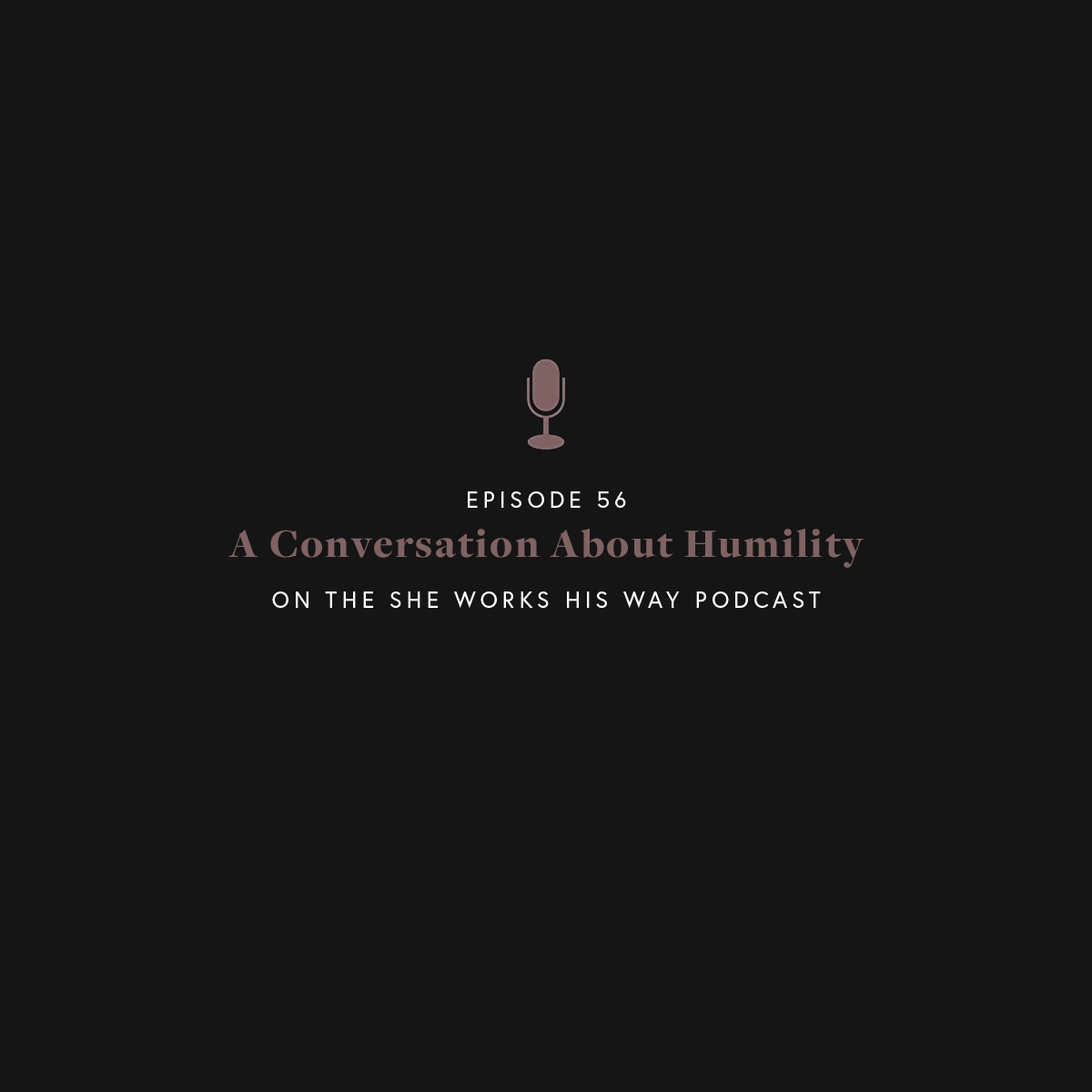 A Conversation About Humility - The She Works HIS Way Podcast